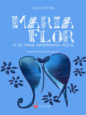 cover image of Maria Flor, a última Ararinha-Azul